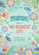 Devotions and Prayers for a No Regrets Life (Teen Girls): Inspiration and Encouragement for Teen Girls