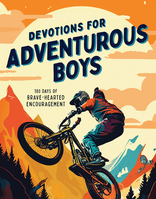 Devotions for Adventurous Boys: 180 Days of Brave-Hearted Encouragement - Koceich, Matt