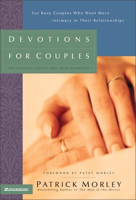 Devotions for Couples: For Busy Couples Who Want More Intimacy in Their Relationships - Morley, Patrick