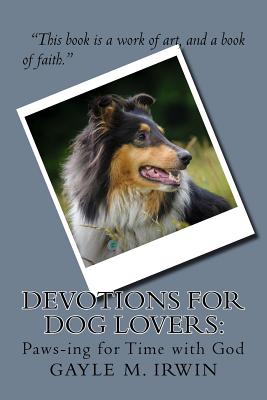 Devotions for Dog Lovers: Paws-ing for Time with God - Irwin, Gayle M