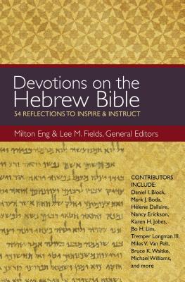 Devotions on the Hebrew Bible: 54 Reflections to Inspire and Instruct - Eng, Milton (Editor), and Fields, Lee M (Editor), and Zondervan