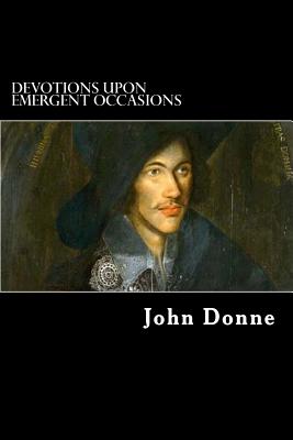 Devotions upon Emergent Occasions: Together with Death's Duel - Donne, John