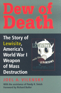Dew of Death: The Story of Lewisite, America's World War I Weapon of Mass Destruction