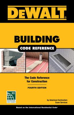 Dewalt Building Code Reference: Based on the 2018 International Residential Code - American Contractor's Exam Services