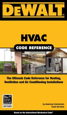 Dewalt HVAC Code Reference: Based on the International Mechanical Code - American Contractor's Exam Services