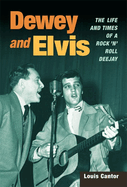 Dewey and Elvis: The Life and Times of a Rock 'n' Roll Deejay