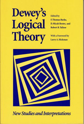 Dewey's Logical Theory - Burke, F Thomas (Editor), and Hester, D Micah (Editor), and Talisse, Robert B (Editor)