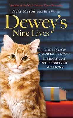 Dewey's Nine Lives: The Legacy of the Small-town Library Cat Who Inspired Millions - Myron, Vicki, and Witter, Brett