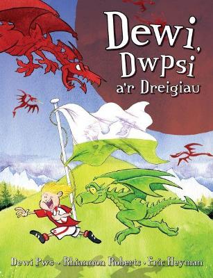 Dewi, Dwpsi A'r Dreigiau - Morris, Dewi (Pws), and Roberts, Rhiannon, and Heyman, Eric (Illustrator)