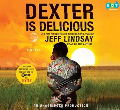 Dexter Is Delicious - Lindsay, Jeff (Read by)
