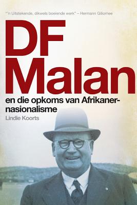 Df Malan En Die Opkoms Van Afrikaner-Nasionalisme: Stories Van Gister En Vandag - Koorts, Lindie