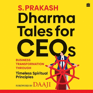 Dharma Tales For CEOs: Business Transformation Through Timeless Spiritual Principles