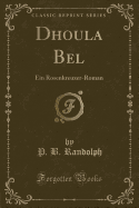 Dhoula Bel: Ein Rosenkreuzer-Roman (Classic Reprint)