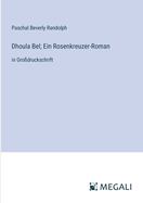 Dhoula Bel; Ein Rosenkreuzer-Roman: in Gro?druckschrift