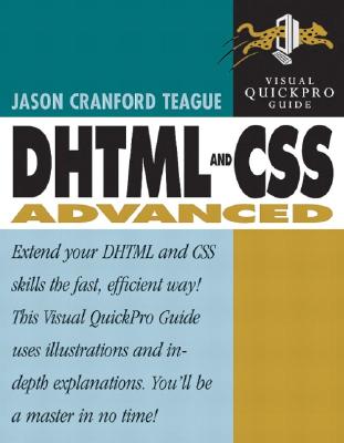 DHTML and CSS Advanced: Visual Quickpro Guide - Teague, Jason Cranford