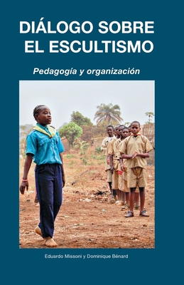 Dilogo sobre el Escultismo: Pedagoga y organizacin - Missoni, Eduardo, and Bnard, Dominique