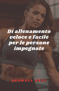 Di allenamento veloce e facile per le persone impegnate