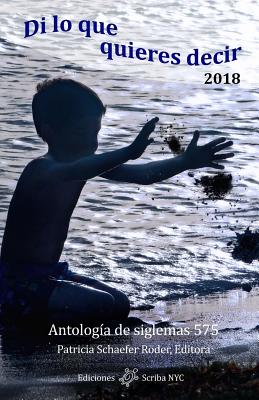 Di Lo Que Quieres Decir 2018: Antolog?a de Siglemas 575 - Schaefer Rder, Patricia