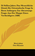 Di Stillen Jahre; Das Meuschliche Elend; Die Orientalische Frage in Ihren Anfangen; Zur Abrustungs Frage; Aus Der Mappe Eines Vertheidigers (1880)