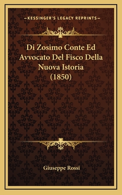 Di Zosimo Conte Ed Avvocato del Fisco Della Nuova Istoria (1850) - Rossi, Giuseppe