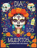 dia de los Muertos coloring book for adults: Featuring Fun Day of the Dead Sugar Skull Designs and Easy Patterns for Relaxation