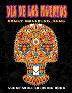 Dia De Los Muertos: Sugar skull coloring book at midnight Version ( Skull Coloring Book for Adults, Relaxation & Meditation )