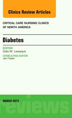 Diabetes, an Issue of Critical Care Nursing Clinics: Volume 25-1 - Levesque, Celia, RN, Msn, Cde