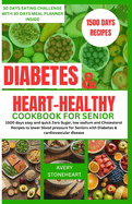 Diabetes and heart healthy cookbook for seniors: 1500 days easy and quick Zero Sugar, low sodium and Cholesterol Recipes to lower blood pressure for Seniors with Diabetes & cardiovascular disease