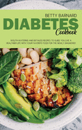 Diabetes Cookbook: Mouth-Watering and Detailed Recipes to Guide You Live a Healthier Life With Your Favorite Food for The Newly Diagnosed