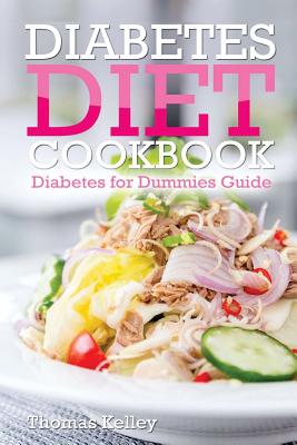 Diabetes Diet Cookbook: Diabetes for Dummies Guide - Kelley, Thomas