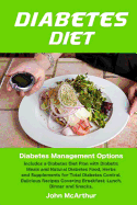 Diabetes Diet: Diabetes Management Options. Includes a Diabetes Diet Plan with Diabetic Meals and Natural Diabetes Food, Herbs and Supplements for Total Diabetes Control. Delicious Recipes