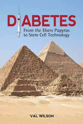 Diabetes: From the Ebers Papyrus to Stem Cell Technology - Wilson, Val