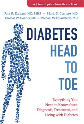 Diabetes Head to Toe: Everything You Need to Know about Diagnosis, Treatment, and Living with Diabetes - Kalyani, Rita R, and Corriere, Mark D, and Donner, Thomas W