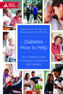 Diabetes--How to Help: Your Complete Guide to Caring for a Loved One with Diabetes - Scheiner, Gary, and Herbert, Diane