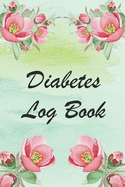 Diabetes Log Book: Blood Glucose Log Book; Daily Record Book For Tracking Glucose Blood Sugar Level; Medical Diary, Organizer & Logbook For 1 Years