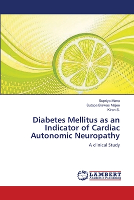 Diabetes Mellitus as an Indicator of Cardiac Autonomic Neuropathy - Mana, Supriya, and Biswas Majee, Sutapa, and S, Kiran