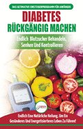 Diabetes Rckgngig Machen: Leitfaden Zur Umkehrung Von Diabetes - Natrlich Heilen, Senken Und Kontrollieren Sie Ihren Blutzucker (Bcher In Deutsch / Reverse Diabetes German Book)