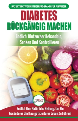 Diabetes R?ckg?ngig Machen: Leitfaden Zur Umkehrung Von Diabetes - Nat?rlich Heilen, Senken Und Kontrollieren Sie Ihren Blutzucker (B?cher In Deutsch / Reverse Diabetes German Book) - Jiannes, Louise, and Publishing, Hmw, and M, Anne (Translated by)