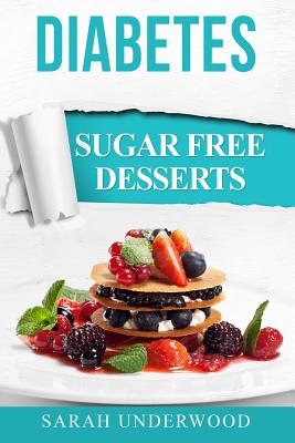 Diabetes: Sugar Free Desserts - Underwood, Sarah