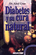 Diabetes y su Cura Natural - Cruz, Abel, Dr.