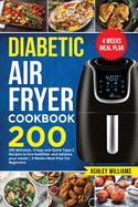 Diabetic Air Fryer Cookbook: 200 delicious, Crispy and Quick Type-2 Recipes to Live Healthier and Balance your Meals 4 Weeks Meal Plan For Beginners