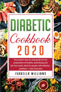 Diabetic Cookbook 2020: The Perfect Step-by-Step Guide for the Preparation of Healthy, Detoxifying and Fat-Free Meals, Ideal for People with Diabetes Problems + Daily Food Plan