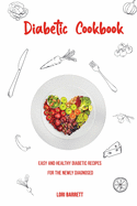 Diabetic Cookbook Easy and Healthy Diabetic Recipes for the Newly Diagnosed