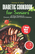 Diabetic Cookbook for Seniors: 45 Easy Recipes to Prevent, Manage and Control Diabetes