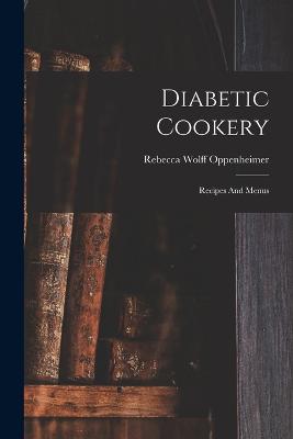 Diabetic Cookery: Recipes And Menus - Oppenheimer, Rebecca Wolff