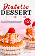 Diabetic Dessert Cookbook: 100 Quick & Easy Keto Desserts, Bread, Cookies, and Snacks Recipes for Diabetic and Pre-Diabetic