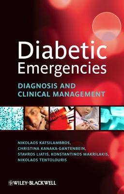 Diabetic Emergencies: Diagnosis and Clinical Management - Katsilambros, Nikolaos, and Kanaka-Gantenbein, Christina, and Liatis, Stavros