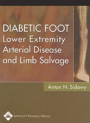 Diabetic Foot: Lower Extremity Arterial Disease and Limb Salvage - Sidawy, Anton N, MD, MPH (Editor)