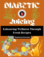 Diabetic juicing: Enhancing Wellness Through Fresh Rcipes