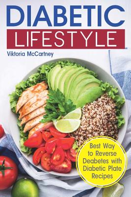 Diabetic Lifestyle: Diabetic Medical Food Book and Diabetic Diet. Best Way to Reverse Diabetes with Diabetic Plate Recipes. (Diabetes Type 2 and Type 1) - McCartney, Viktoria